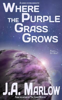 Where the Purple Grass Grows by J. a. Marlow