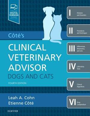 Cote's Clinical Veterinary Advisor: Dogs and Cats by Leah Cohn, Etienne Cote
