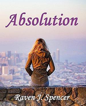 Absolution: Surrender Series Spin-Off by Raven J. Spencer, Raven J. Spencer