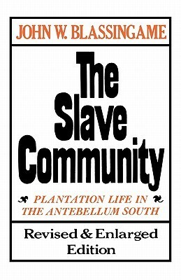 The Slave Community: Plantation Life in the Antebellum South by John W. Blassingame