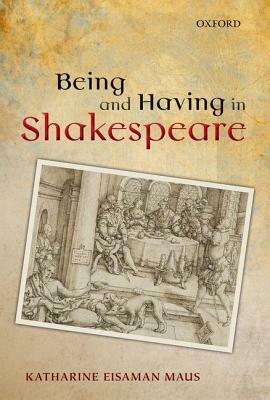 Being and Having in Shakespeare by Katharine Eisaman Maus