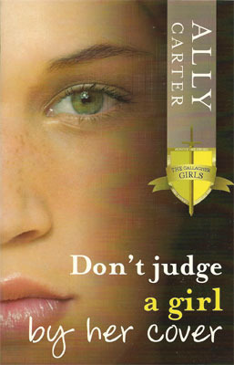 Don't Judge a Girl by Her Cover by Ally Carter