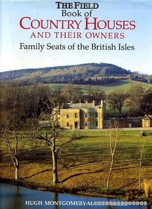 The Field Book of Country Houses and Their Owners: Family Seats of the British Isles by Hugh Montgomery-Massingberd