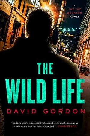 The Wild Life: A Joe the Bouncer Novel by David Gordon