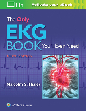 The Only EKG Book You'll Ever Need by Malcolm Thaler