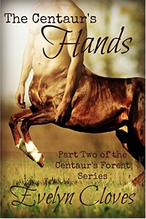 The Centaur's Hands by Evelyn Cloves