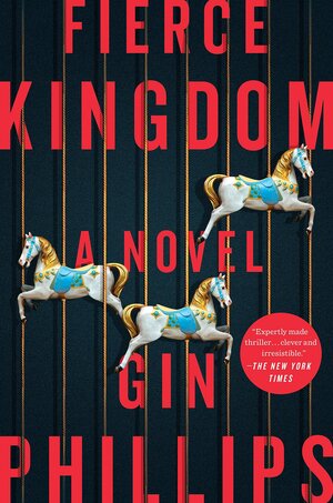 Fierce Kingdom by Gin Phillips