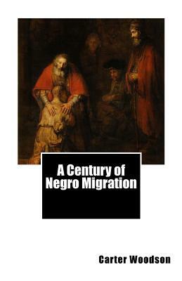 A Century of Negro Migration by Carter Godwin Woodson