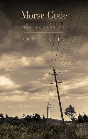 Morse Code for Romantics by Anne Baldo