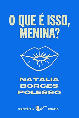 O que é isso, menina? by Natalia Borges Polesso