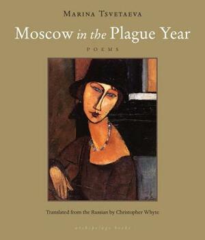 Moscow in the Plague Year by Marina Tsvetaeva