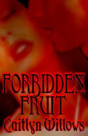 Forbidden Fruit by Caitlyn Willows
