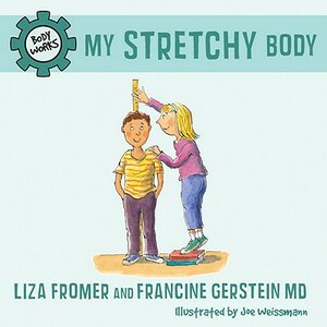 My Stretchy Body by Francine Gerstein, Liza Fromer