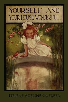 Yourself and Your House Wonderful by Hélène A. Guerber