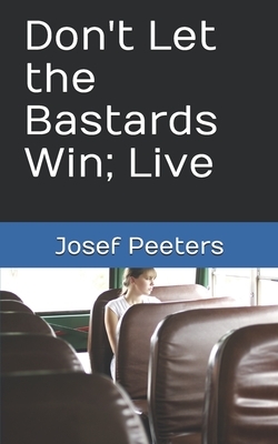 Don't Let the Bastards Win; Live by Josef Peeters