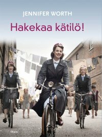 Hakekaa kätilö! by Eija Tervonen, Jennifer Worth