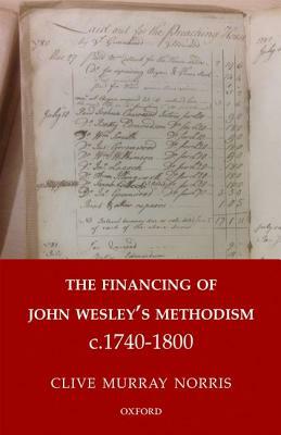 The Financing of John Wesley's Methodism C.1740-1800 by Clive Norris