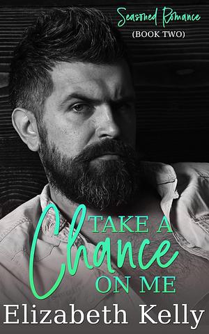 Take a Chance on Me, by Elizabeth Kelly, Elizabeth Kelly