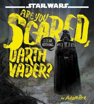 Are You Scared, Darth Vader? by Adam Rex