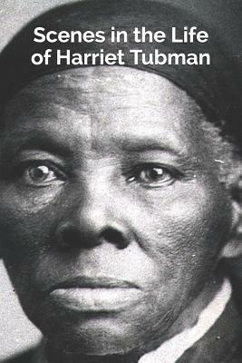 Scenes in the Life of Harriet Tubman by Sarah H. Bradford