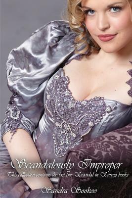 Scandalously Improper: Last two Scandal in Surrey books by Sandra Sookoo
