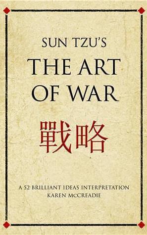 Sun Tzu's The Art of War. A 52 Brilliant Ideas Interpretation. by Karen McCreadie, Karen McCreadie