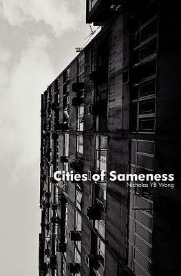 Cities of Sameness by Nicholas Y.B. Wong