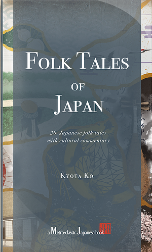 Folk Tales of Japan: 28 Japanese Folk Tales with Cultural Commentary by Kyota Ko