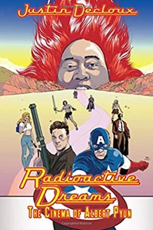 Radioactive Dreams: The Cinema of Albert Pyun by Justin Decloux