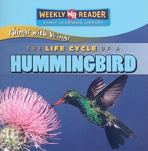 The Life Cycle of a Hummingbird by JoAnn Early Macken