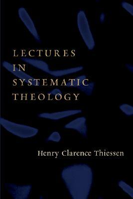Lectures in Systematic Theology by Henry C. Thiessen