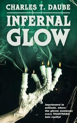 Infernal Glow by Charles T. Daube