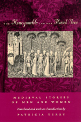 The Honeysuckle and the Hazel Tree: Medieval Stories of Men and Women by 