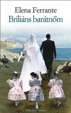 Briliáns barátnőm by Elena Ferrante