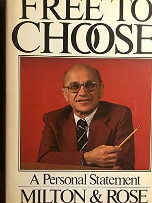 Free to Choose: A Personal Statement by Milton Friedman, Rose D. Friedman