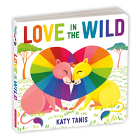 Love in the Wild Board Book by Katy Tanis