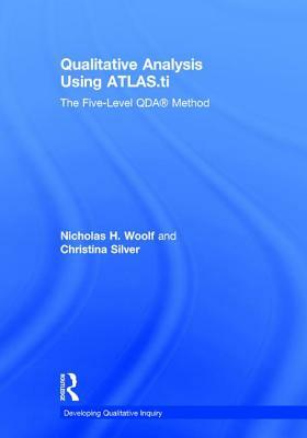 Qualitative Analysis Using Atlas.Ti: The Five-Level Qda(tm) Method by Christina Silver, Nicholas H. Woolf