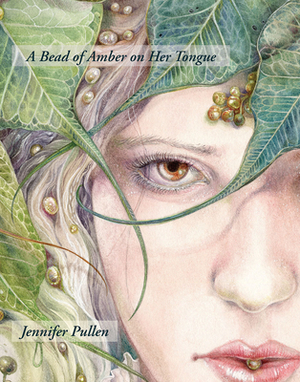A Bead of Amber on Her Tongue by Jennifer Pullen