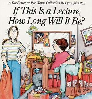 If This Is A Lecture, How Long Will It Be? by Lynn Johnston