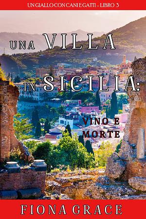 Una Villa in Sicilia: Vino e Morte by Fiona Grace, Fiona Grace