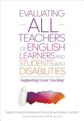 Evaluating All Teachers of English Learners and Students with Disabilities: Supporting Great Teaching by Ayanna C. Cooper, Peter L. Kozik, Diane Staehr Fenner