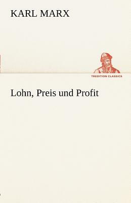 Lohn, Preis Und Profit by Karl Marx