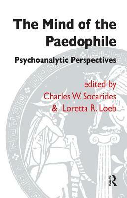 The Mind of the Paedophile: Psychoanalytic Perspectives by Loretta R. Loeb