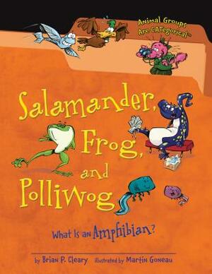 Salamander, Frog, and Polliwog: What Is an Amphibian? by Brian P. Cleary