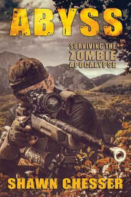 Abyss: Surviving the Zombie Apocalypse by Shawn Chesser