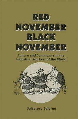 Red November Black November: Culture and Community in the Industrial Workers of the World by Salvatore Salerno