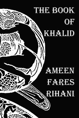 The Book of Khalid - Illustrated by Khalil Gibran by Ameen Fares Rihani