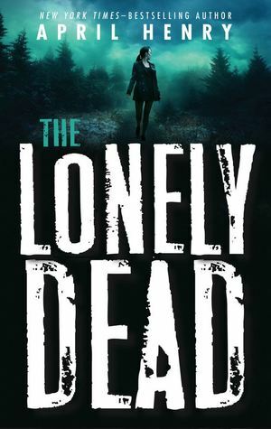 The Lonely Dead by April Henry