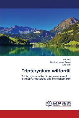 Tripterygium Wilfordii by Raj Vinit, Kumar Rawat Jitendra, Rai Amit