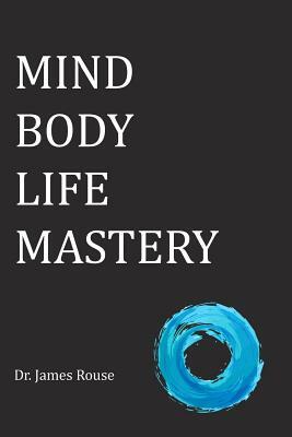 Mind Body Life Mastery by Rouse